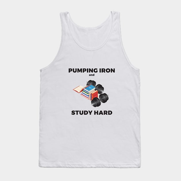 Pumping iron and study hard Tank Top by TheManLabel